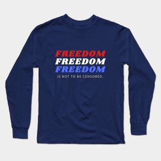 FREEDOM IS NOT TO BE CENSORED Long Sleeve T-Shirt